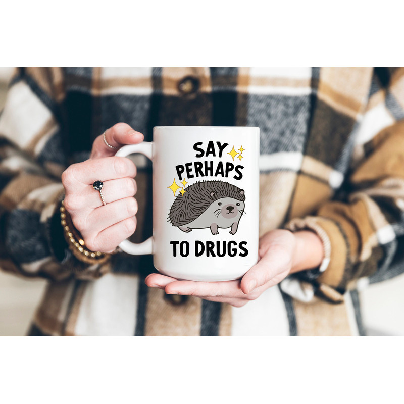 Hedgehog Mug - Say Perhaps to Drugs - Meme Mug - Mental Health Mug - Coffee Mug - Depression Mug - Drugs Mug - Existential Dread Gifts - 7.jpg