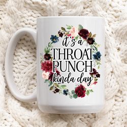 its a throat punch kinda day, coffee mug, novelty mug
