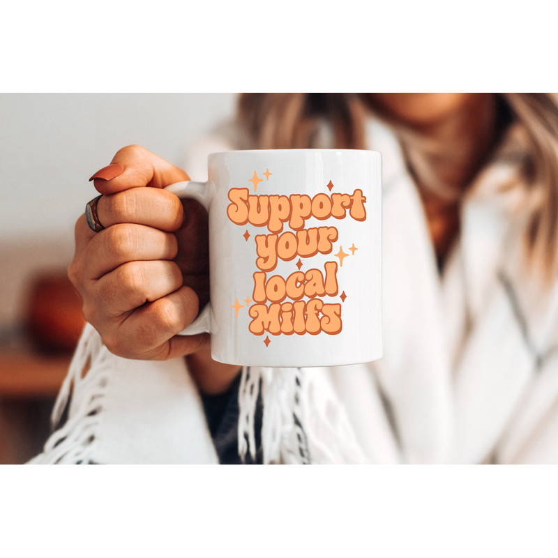 Support your local Milfs - Coffee Mug - Mom Mug - Gift for Husband - Funny Mug - Meme Mug - Retro Mug - New Mom Gift -Milf Mug - Mother Mug - 3.jpg
