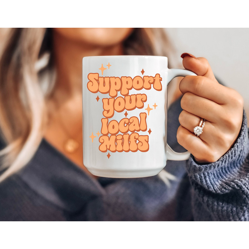 Support your local Milfs - Coffee Mug - Mom Mug - Gift for Husband - Funny Mug - Meme Mug - Retro Mug - New Mom Gift -Milf Mug - Mother Mug - 6.jpg