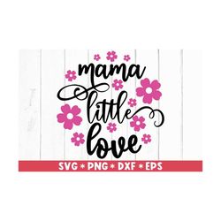 mama little love svg, love you forever, be my valentine, romantic, flowers, svg cut file, svg for making cricut file, di