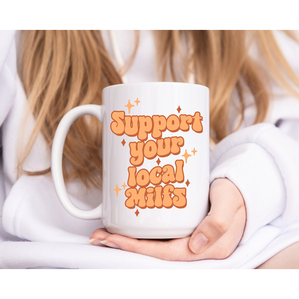 Support your local Milfs - Coffee Mug - Mom Mug - Gift for Husband - Funny Mug - Meme Mug - Retro Mug - New Mom Gift -Milf Mug - Mother Mug - 7.jpg