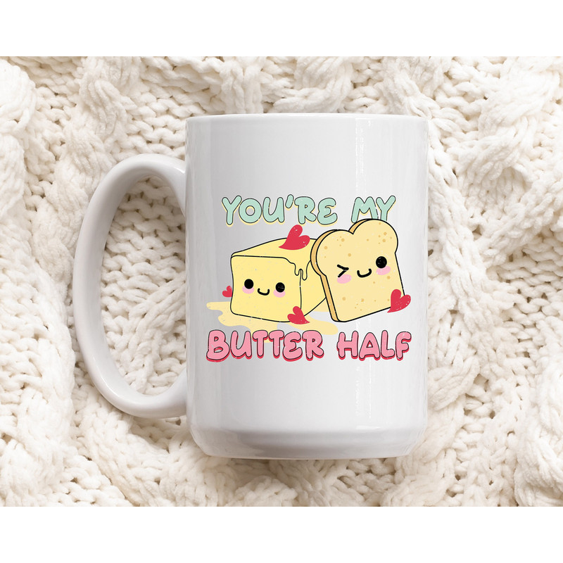 You're my Butter Half - Coffee Mug - Pun Mug - Gift for Valentine's - Funny Anniversary Gift - Cheesy Funny Mug - Toast Mug - 1.jpg