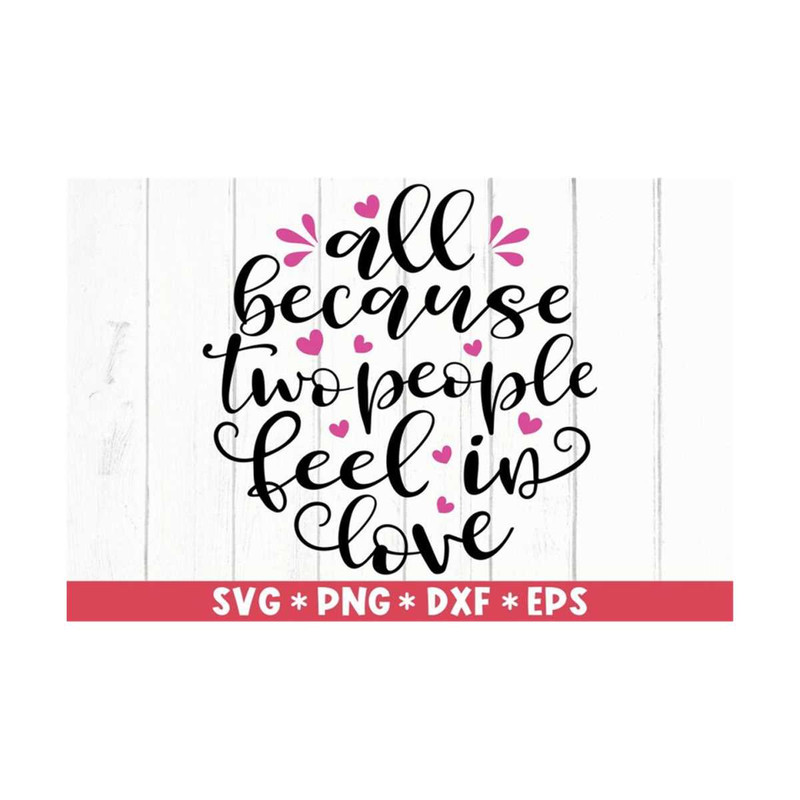 MR-2110202394546-all-because-two-people-feel-in-love-svg-love-quote-image-1.jpg