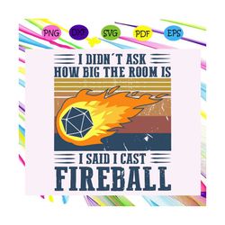 i didnt ask how big the room is i said i cast fireball svg, fireball svg, vintage fireball, fireball retro svg, funny sa