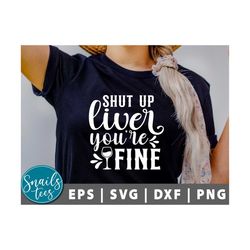 shut up liver you're fine svg, png, wine svg, funny wine quote svg, wine glass svg, wine saying svg, wine lover svg, dri