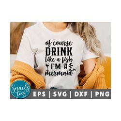 of course i drink like a fish i am mermaid svg, png, mermaid svg, wine svg, funny wine quote svg, wine glass svg, wine s