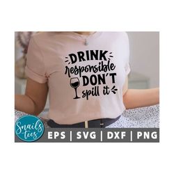 drink responsibly don't spill it svg, png, wine svg, funny wine quote svg, wine glass svg, wine sayings svg, wine quote