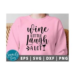 wine a little laugh a lot svg, png, wine svg, funny wine quote svg, wine glass svg, funny wine sayings svg, wine quote s