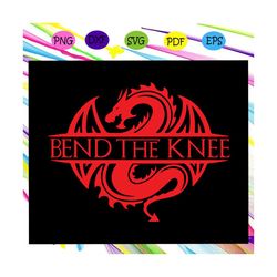 bend the knee ,targaryen svg, game of thrones svg, mother of dragons, game of thrones gift, game of thrones logo, got sv