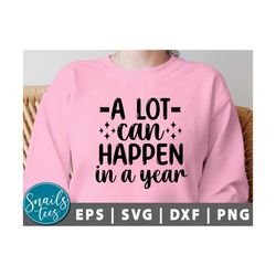 A lot can happen in a year Svg PNG, happy new year svg, 2023 svg, new year shirt svg, New Years Eve Svg, Cut File Cricut Cameo Silhouette