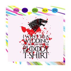 i went to a wedding and alligot was this bloody tshirt,game of thrones, game of thrones gift, game of thrones svg, game