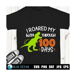 i roared my way through 100 days svg, 100 days of school svg, t-rex , 100 days boy svg