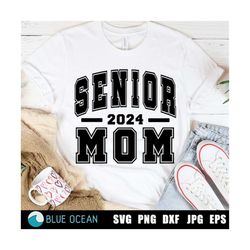 senior mom 2024 svg, senior mom png, senior 2024 mom shirt, proud mom of a 2024 senior