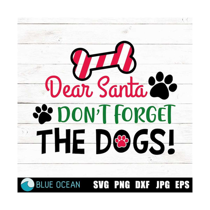 2110202311131-dear-santa-dont-forget-the-dogs-svg-dog-christmas-svg-image-1.jpg
