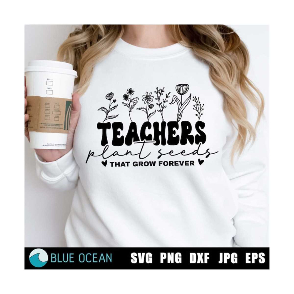 21102023111513-teachers-plant-seeds-that-grow-forever-svg-teacher-shirt-svg-image-1.jpg