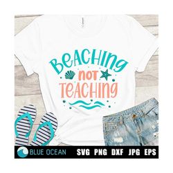 beaching not teaching svg, beach vacations svg, summer svg, funny teacher shirt cut files