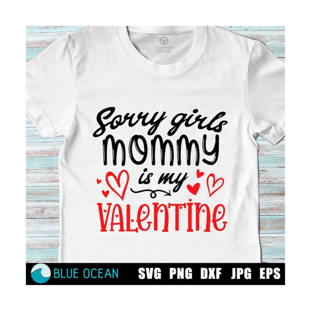 21102023112018-sorry-girls-mommy-is-my-valentine-svg-valentines-day-image-1.jpg