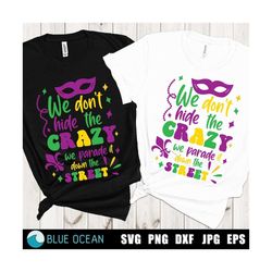 we don't hide the crazy we parade it svg,  mardi gras svg, we don't hide the crazy we parade it down the street, mardi gras shirt svg