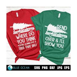 where do you think you're gonna put a tree that big svg, bend over i'll show you, matching couple christmas,  funny christmas shirts,