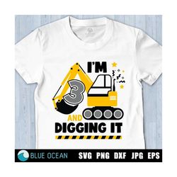 i'm 3 and digging it svg, construction svg, boys birthday shirt svg, birthday boy svg, excavator svg