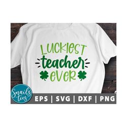 luckiest teacher ever svg eps dxf png st patricks day svg lrish svg shamrock svg lucky svg st patty's day cut file cricu