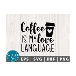 coffee is my love language svg png dxf funny coffee quotes svg coffee lover svg coffee mug svg sarcastic coffee quote cu