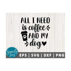 all i need is coffee and my dog svg png dog owner svg dog mama svg funny svg fur mom shirt svg dog mom shirt cut file cr