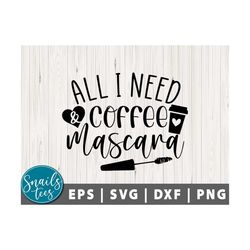all i need is coffee and mascara svg png cute girl quotes svg makeup svg coffee svg mascara svg funny quotes svg cut fil