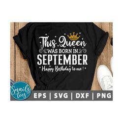 this queen was born, women born in september svg png eps dxf sublimation september girl svg tshirt design september birt