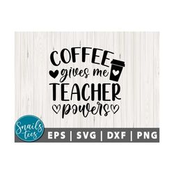 coffee gives me teacher powers svg png dxf coffee teacher svg teacher svg coffee svg teacher life shirt design cut file