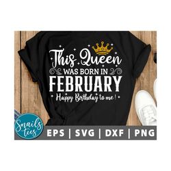 this queen was born, women born in february svg png eps dxf sublimation february girl svg tshirt design february birthda