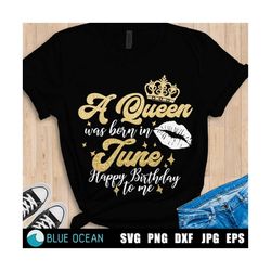 a queen was born on june svg, birthday queen svg, svg, files for cricut