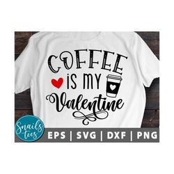 coffee is my valentine svg png eps dxf valentine's day svg coffee svg funny valentine svg coffee valentine cute valentin