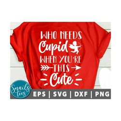 who needs cupid when you're this cute svg png eps dxf valentine's day svg toddler valentine's design girl's valentine ba