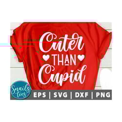 cuter than cupid svg png eps dxf valentines day heart svg funny valentines girly svg kids cupid xoxo svg digital downloa