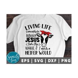 heifer, living life somewhere between jesus take the wheel svg png eps dxf heifer svg cow, bandana cut file cricut cameo