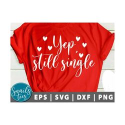 yep still single svg valentine svg single valentine svg valentine's day shirt svg valentine's day svg digital download c