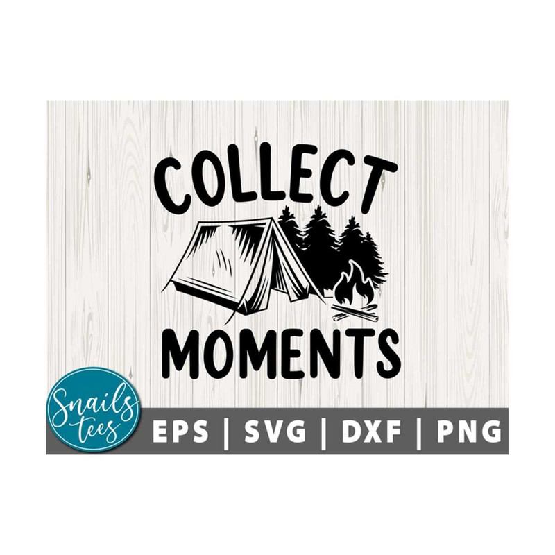 MR-21102023125451-collect-moments-svg-png-dxf-camping-svg-camp-life-svg-image-1.jpg