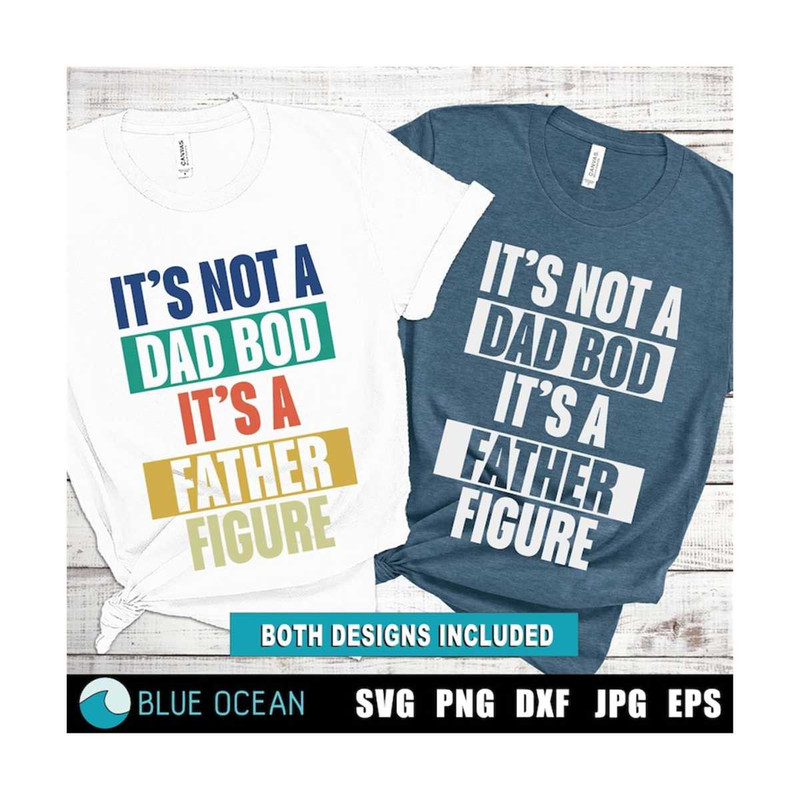 21102023125531-its-not-a-dad-bod-its-a-father-figure-svg-funny-dad-image-1.jpg