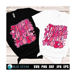 thick thighs love vibes png, thick thighs love vibes svg, valentines day svg, funny valentines day shirt