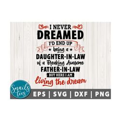 i never dreamed i'd end up being a daughter-in-law, being a son-in-law of a freaking awesome father-in-law svg eps dxf p