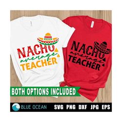 nacho average teacher svg, nacho average png, cinco de mayo svg, teacher svg, teacher shirt png