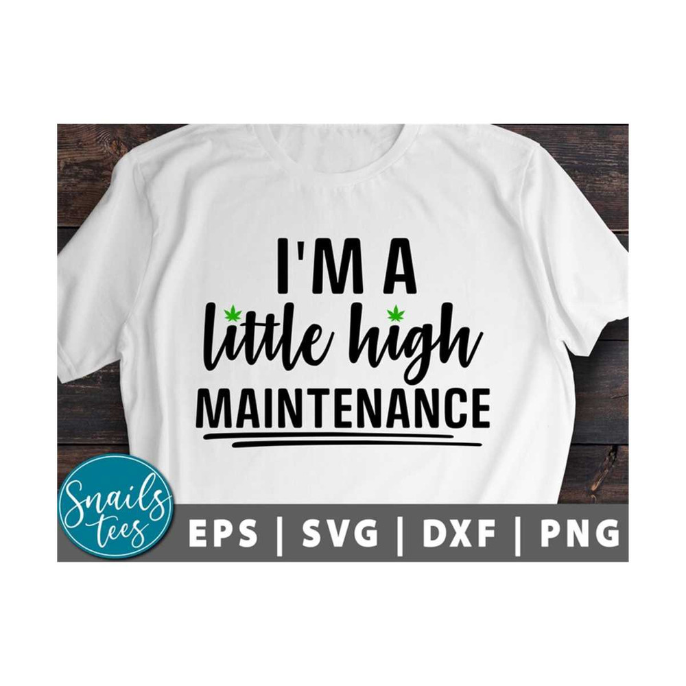 MR-21102023133537-im-a-little-high-maintenance-svg-png-weed-svg-cannabis-image-1.jpg