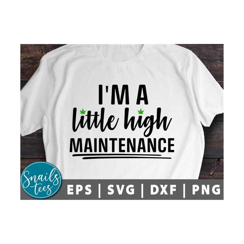 MR-21102023133537-im-a-little-high-maintenance-svg-png-weed-svg-cannabis-image-1.jpg