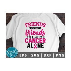 friends don't let friends fight cancer alone breast cancer svg png breast cancer awareness svg shirt svg cancer ribbon s