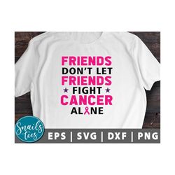friends don't let friends fight cancer alone svg png dxf breast cancer awareness svg breast cancer svg pink ribbon, brea