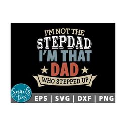 i'm not the step dad stepped up svg eps dxf png happy father's svg day funny papa svg daddy dad grandpa digital cut file