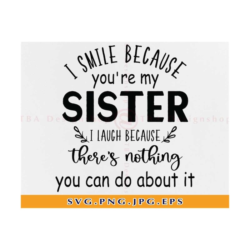 21102023141147-i-smile-because-youre-my-sister-svg-sister-svg-sisters-image-1.jpg