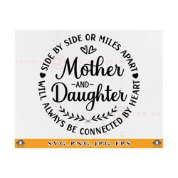 mother and daughter svg, side by side or miles apart will always be, mothers day gift svg, mom quotes svg, cut files for cricut, svg, png